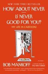 How about Never--Is Never Good for You?: My Life in Cartoons by Bob Mankoff Paperback Book