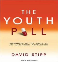 The Youth Pill: Scientists at the Brink of an Anti-Aging Revolution by David Stipp Paperback Book