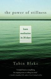 The Power of Stillness: Learn Meditation in 30 Days by Tobin Blake Paperback Book