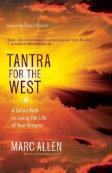 Tantra for the West: A Direct Path to Love, Freedom, Fulfillment, and Enlightenment by Marc Allen Paperback Book