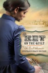 The Key on the Quilt (The Quilt Chronicles) by Stephanie Grace Whitson Paperback Book