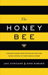 The Honey Bee: A Business Parable About Getting Un-stuck and Taking Control of Your Financial Future by Jake Stenziano Paperback Book