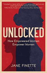 Unlocked: How Empowered Women Empower Women by Jane Finette Paperback Book