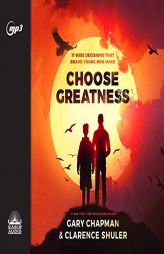Choose Greatness: 11 Wise Decisions that Brave Young Men Make by Gary Chapman Paperback Book