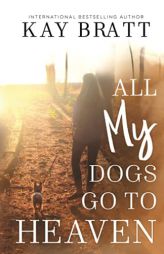 All (my) Dogs Go to Heaven: Signs from our Pets From the Afterlife and A Grief Guide to Get You Through by Kay Bratt Paperback Book