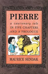 Pierre: A Cautionary Tale in Five Chapters and a Prologue by Maurice Sendak Paperback Book