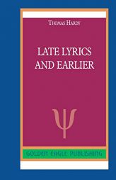 Late Lyrics and Earlier by Thomas Hardy Paperback Book