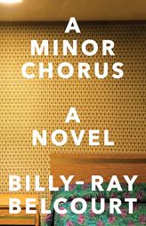 A Minor Chorus: A Novel by Billy-Ray Belcourt Paperback Book