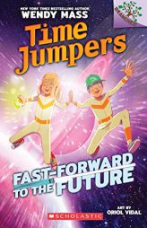 Fast-Forward to the Future!: A Branches Book (Time Jumpers #3) by Wendy Mass Paperback Book