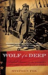 Wolf of the Deep: Raphael Semmes and the Notorious Confederate Raider CSS Alabama (Vintage Civil War Library) by Stephen Fox Paperback Book