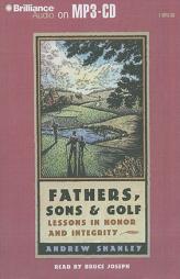 Fathers, Sons and Golf: Lessons in Honor and Integrity by Andrew Shanley Paperback Book
