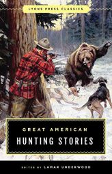 Great American Hunting Stories: Lyons Press Classics by Lamar Underwood Paperback Book