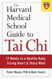The Harvard Medical School Guide to Tai Chi: 12 Weeks to a Healthy Body, Strong Heart, and Sharp Mind by Peter Wayne Paperback Book