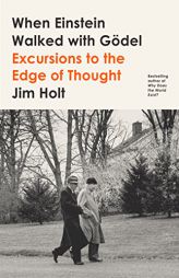 When Einstein Walked with Gödel: Excursions to the Edge of Thought by Jim Holt Paperback Book