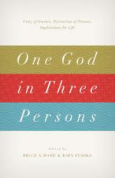 One God in Three Persons: Unity of Essence, Distinction of Persons, Implications for Life by Bruce A. Ware Paperback Book