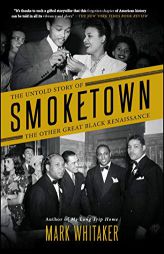 Smoketown: The Untold Story of the Other Great Black Renaissance by Mark Whitaker Paperback Book