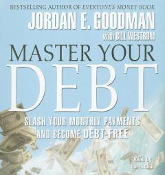 Master Your Debt: Slash Your Monthly Payments and Become Debt Free by Jordan E. Goodman Paperback Book
