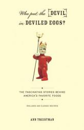 Who Put the Devil in Deviled Eggs?: Where America's Favorite Dishes Originated by Ann Treistman Paperback Book