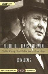 Blood, Toil, Tears and Sweat: The Dire Warning - Churchill's First Speech As Prime Minister by John Lukacs Paperback Book