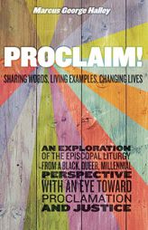 Proclaim!: Sharing Words, Living Examples, Changing Lives by Marcus George Halley Paperback Book