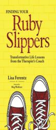 Finding Your Ruby Slippers: Transformative Life Lessons from the Therapist's Couch by Lisa Ferentz Paperback Book