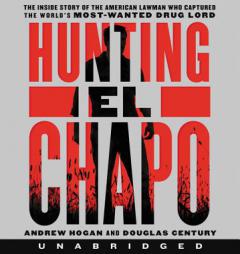 Hunting El Chapo CD: The Inside Story of the American Lawman Who Captured the World's Most-Wanted Drug Lord by Cole Merrell Paperback Book