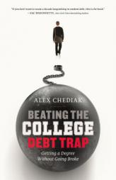 Beating the College Debt Trap: Getting a Degree Without Going Broke by Alex Chediak Paperback Book