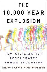 The 10,000 Year Explosion: How Civilization Accelerated Human Evolution by Gregory Cochran Paperback Book
