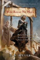 Wild Rover No More: Being the Last Recorded Account of the Life and Times of Jacky Faber by L. A. Meyer Paperback Book