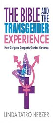 The Bible and the Transgender Experience: How Scripture Supports Gender Variance by Linda Herzer Paperback Book