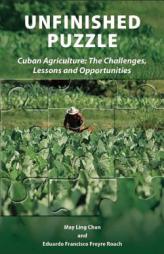 Unfinished Puzzle: Cuban Agriculture: The Challenges, Lessons & Opportunities by May Ling Chan Paperback Book