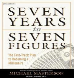 Seven Years to Seven Figures: The Fast-Track Plan to Becoming a Millionaire by Michael Masterson Paperback Book