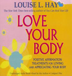 Love Your Body: Positive Affirmation Treatments for Loving and Appreciating Your Body by Louise L. Hay Paperback Book