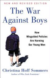 The War Against Boys: How Misguided Policies Are Harming Our Young Men by Christina Hoff Sommers Paperback Book