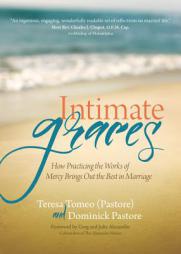 Intimate Graces: How Practicing the Works of Mercy Brings Out the Best in Marriage by Teresa Tomeo Paperback Book