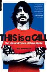 This Is a Call: The Life and Times of Dave Grohl by Paul Brannigan Paperback Book