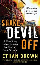 Shake the Devil Off: A True Story of the Murder that Rocked New Orleans by Ethan Brown Paperback Book