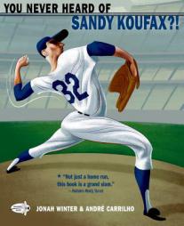 You Never Heard of Sandy Koufax?! by Jonah Winter Paperback Book
