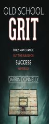 Old School Grit: Times May Change, But the Rules for Success Never Do (Sports for the Soul) (Volume 2) by Darrin Donnelly Paperback Book
