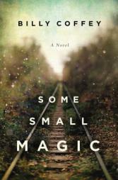 Some Small Magic by Billy Coffey Paperback Book
