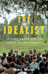 The Idealist: Jeffrey Sachs and the Quest to End Poverty by Nina Munk Paperback Book