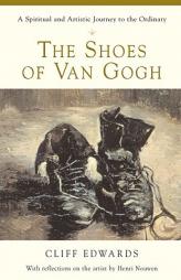 The Shoes of Van Gogh: A Spiritual and Artistic Journey to the Ordinary by Cliff Edwards Paperback Book