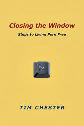 Closing the Window: Steps to Living Porn Free by Tim Chester Paperback Book