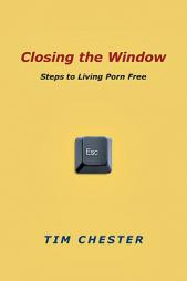 Closing the Window: Steps to Living Porn Free by Tim Chester Paperback Book