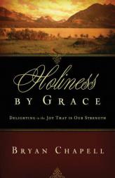 Holiness by Grace: Delighting in the Joy That Is Our Strength by Bryan Chapell Paperback Book