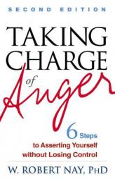 Taking Charge of Anger, Second Edition: Six Steps to Asserting Yourself Without Losing Control by W. Robert Nay Paperback Book