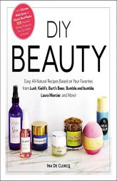 DIY Beauty: From Pastel Rainbow Bath Bombs to Mystic Mud Masks, 100 Inspired Beauty Products You Can Make at Home! by Ina de Clercq Paperback Book
