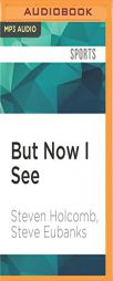 But Now I See: My Journey from Blindness to Olympic Gold by Steven Holcomb Paperback Book