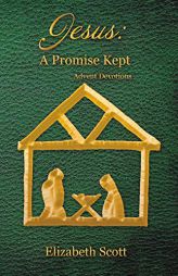 Jesus: A Promise Kept: Advent Devotions by Elizabeth Scott Paperback Book