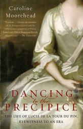 Dancing to the Precipice: The Life of Lucie de la Tour du Pin, Eyewitness to an Era by Caroline Moorehead Paperback Book